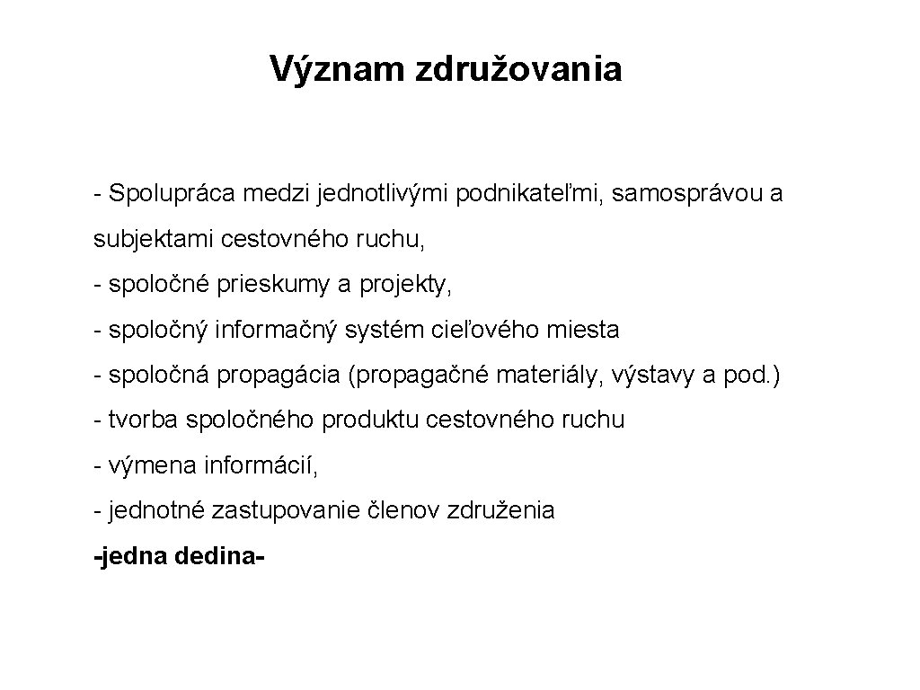 Význam združovania - Spolupráca medzi jednotlivými podnikateľmi, samosprávou a subjektami cestovného ruchu, - spoločné