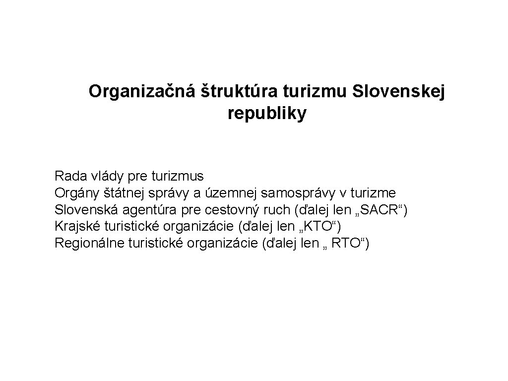 Organizačná štruktúra turizmu Slovenskej republiky Rada vlády pre turizmus Orgány štátnej správy a územnej