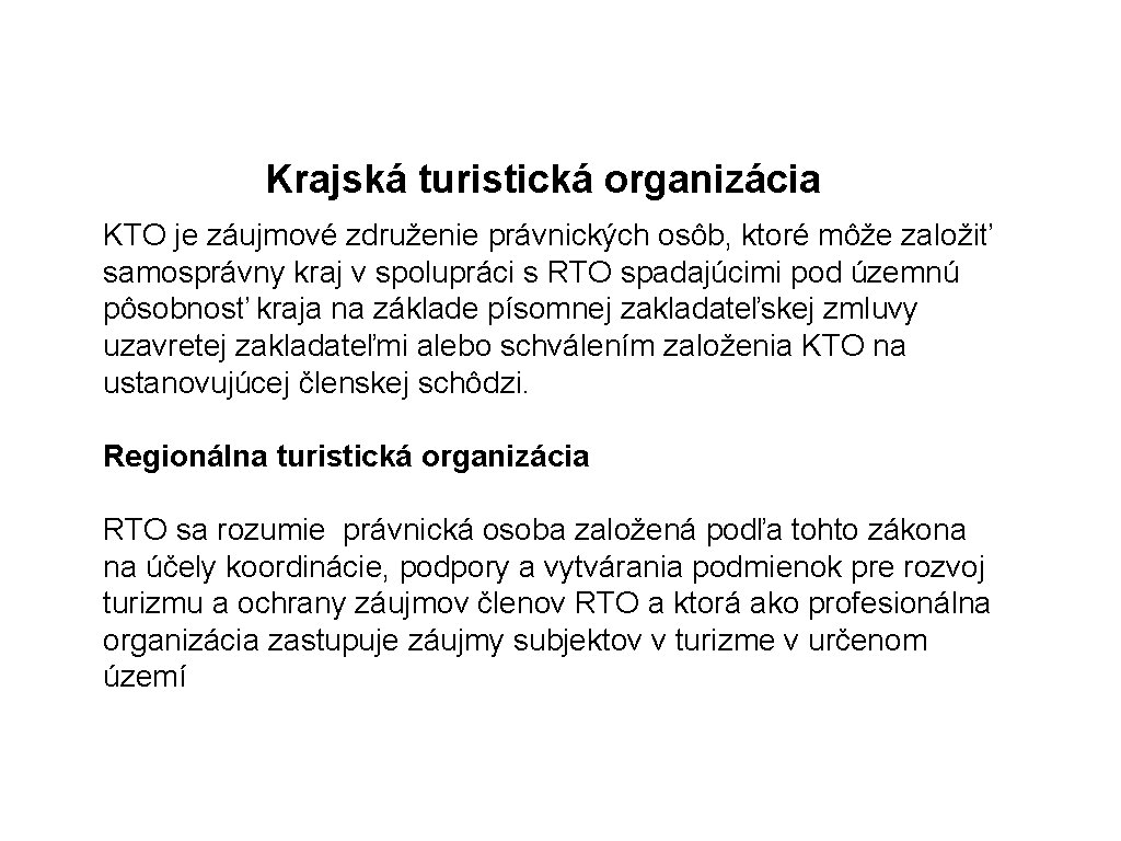 Krajská turistická organizácia KTO je záujmové združenie právnických osôb, ktoré môže založiť samosprávny kraj