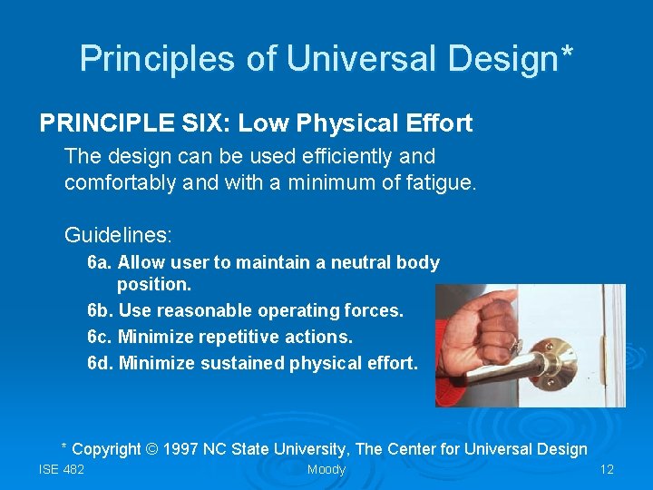 Principles of Universal Design* PRINCIPLE SIX: Low Physical Effort The design can be used