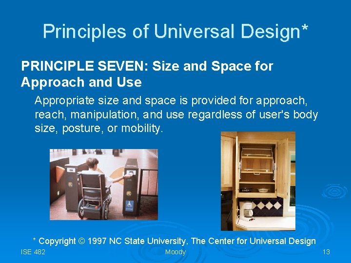 Principles of Universal Design* PRINCIPLE SEVEN: Size and Space for Approach and Use Appropriate
