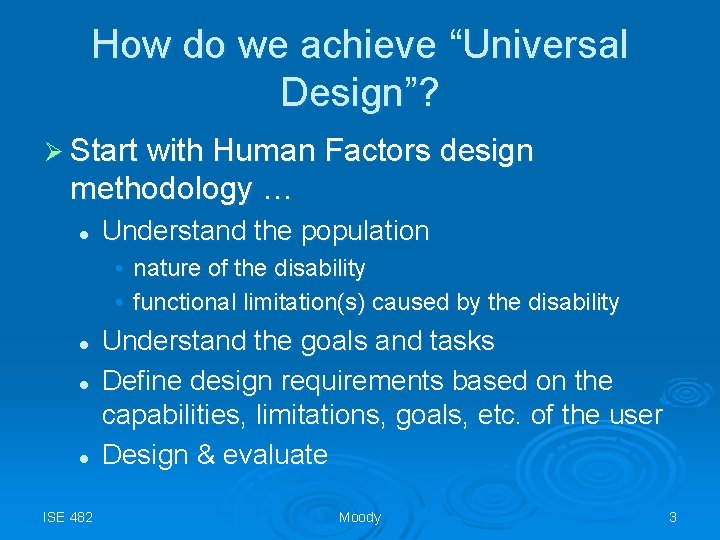 How do we achieve “Universal Design”? Ø Start with Human Factors design methodology …