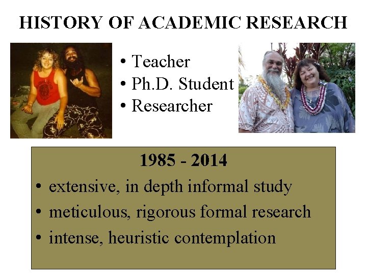 HISTORY OF ACADEMIC RESEARCH • Teacher • Ph. D. Student • Researcher 1985 -