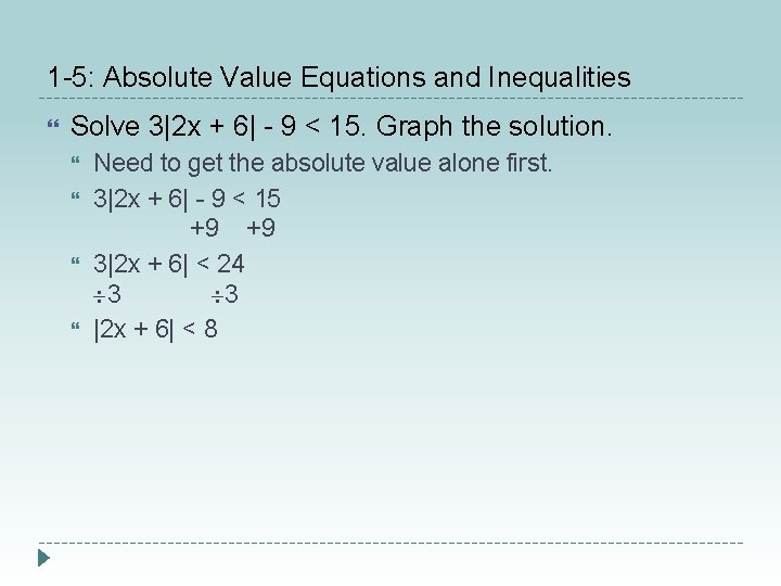 1 -5: Absolute Value Equations and Inequalities Solve 3|2 x + 6| - 9