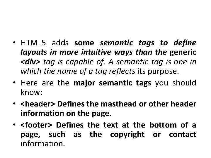  • HTML 5 adds some semantic tags to define layouts in more intuitive