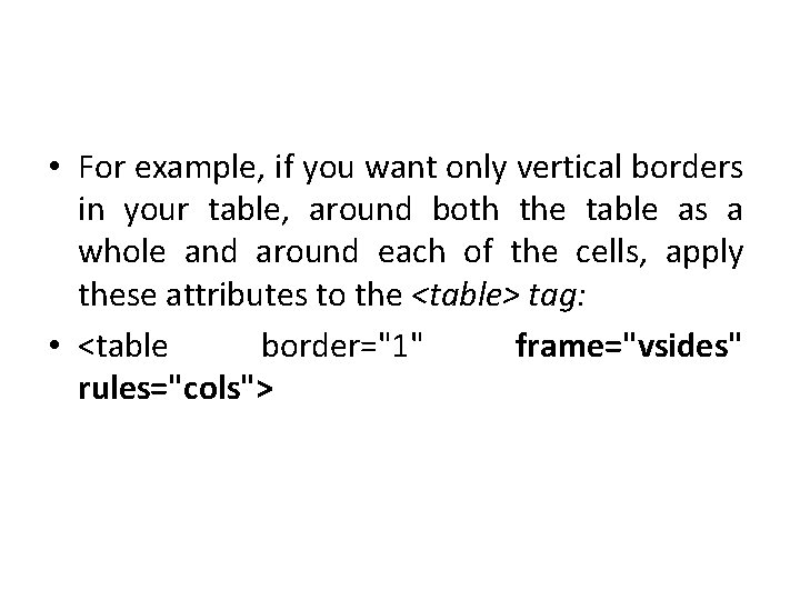  • For example, if you want only vertical borders in your table, around