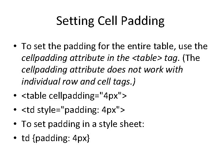 Setting Cell Padding • To set the padding for the entire table, use the