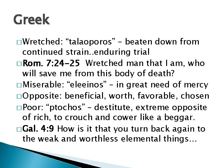 Greek � Wretched: “talaoporos” – beaten down from continued strain. . enduring trial �