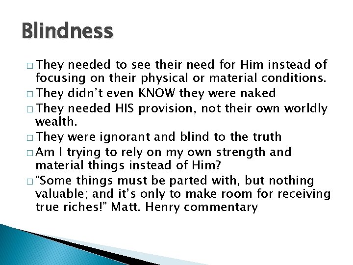 Blindness � They needed to see their need for Him instead of focusing on