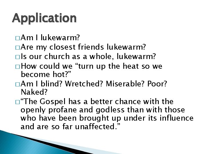 Application � Am I lukewarm? � Are my closest friends lukewarm? � Is our