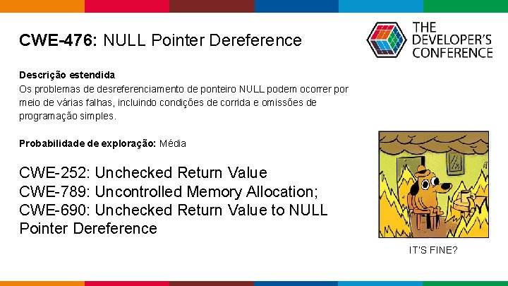 CWE-476: NULL Pointer Dereference Descrição estendida Os problemas de desreferenciamento de ponteiro NULL podem