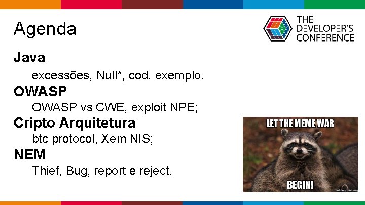 Agenda Java excessões, Null*, cod. exemplo. OWASP vs CWE, exploit NPE; Cripto Arquitetura btc