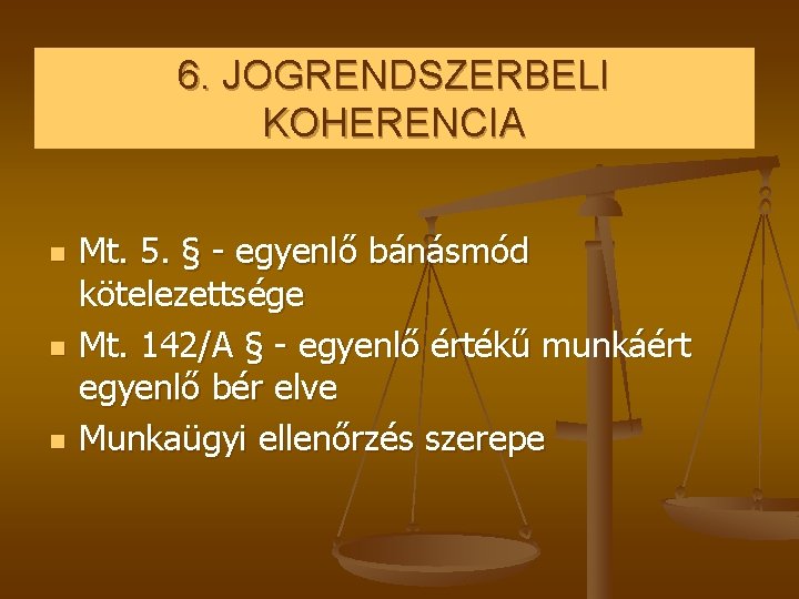 6. JOGRENDSZERBELI KOHERENCIA n n n Mt. 5. § - egyenlő bánásmód kötelezettsége Mt.