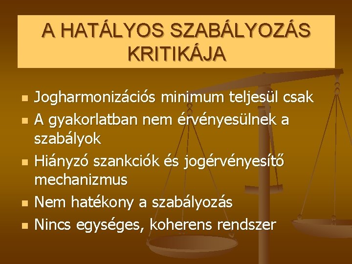 A HATÁLYOS SZABÁLYOZÁS KRITIKÁJA n n n Jogharmonizációs minimum teljesül csak A gyakorlatban nem