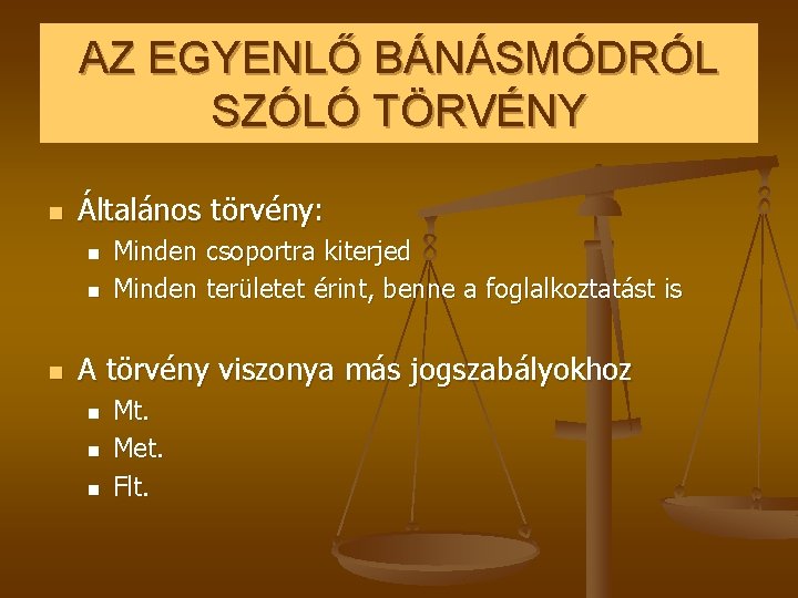 AZ EGYENLŐ BÁNÁSMÓDRÓL SZÓLÓ TÖRVÉNY n Általános törvény: n n n Minden csoportra kiterjed