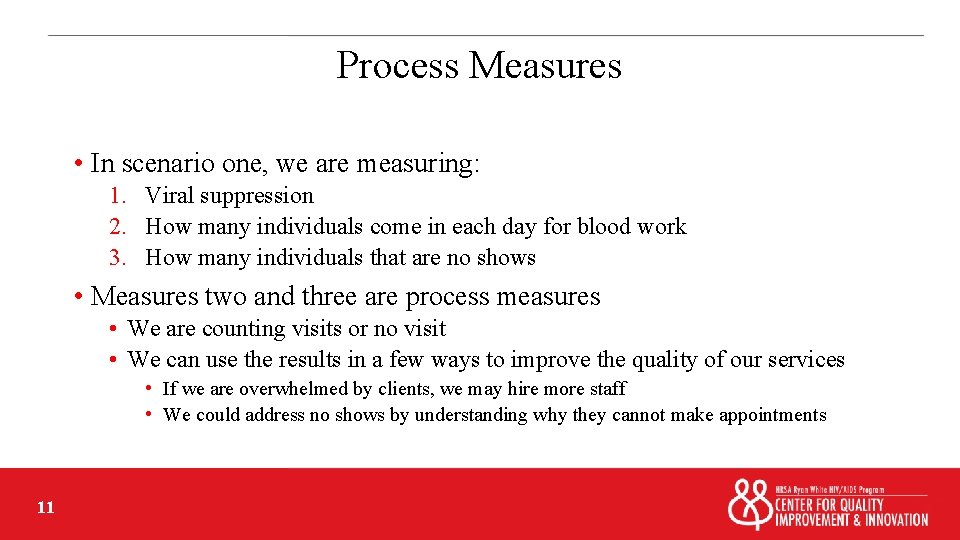 Process Measures • In scenario one, we are measuring: 1. Viral suppression 2. How