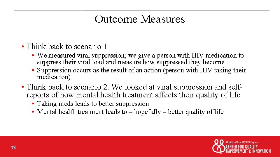 Outcome Measures • Think back to scenario 1 • We measured viral suppression; we