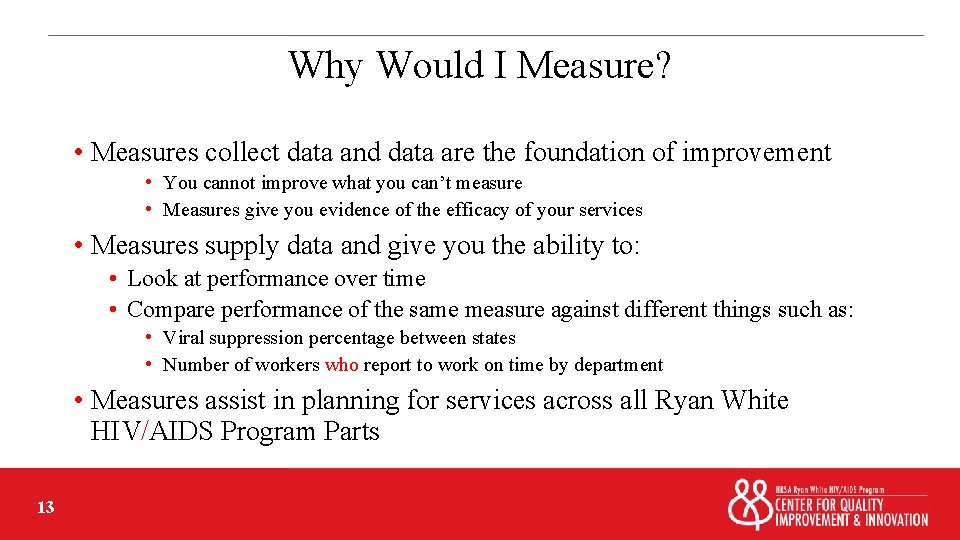 Why Would I Measure? • Measures collect data and data are the foundation of