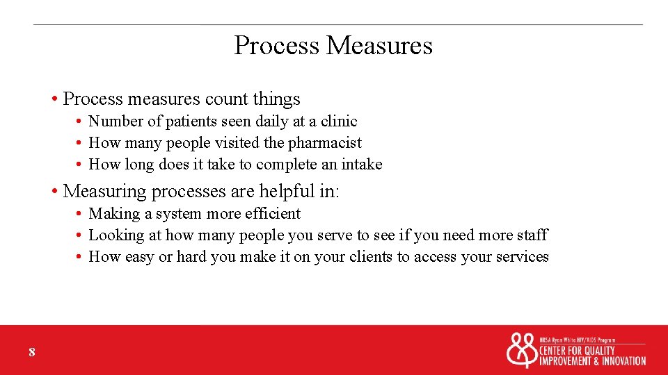 Process Measures • Process measures count things • Number of patients seen daily at