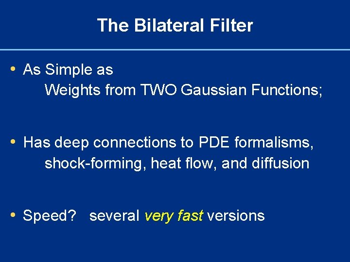 The Bilateral Filter • As Simple as Weights from TWO Gaussian Functions; • Has
