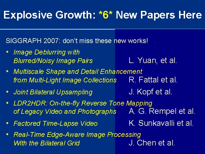 Explosive Growth: *6* New Papers Here SIGGRAPH 2007: don’t miss these new works! •