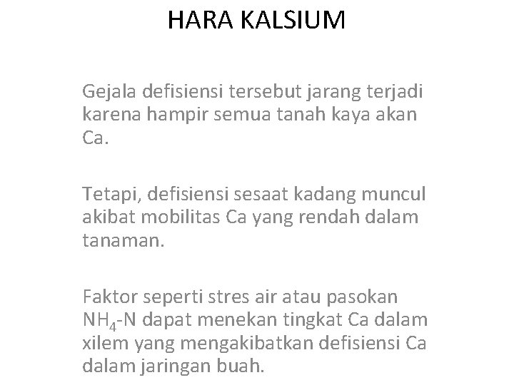 HARA KALSIUM Gejala defisiensi tersebut jarang terjadi karena hampir semua tanah kaya akan Ca.