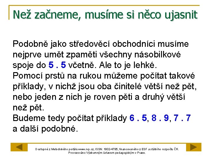 Než začneme, musíme si něco ujasnit Podobně jako středověcí obchodníci musíme nejprve umět zpaměti