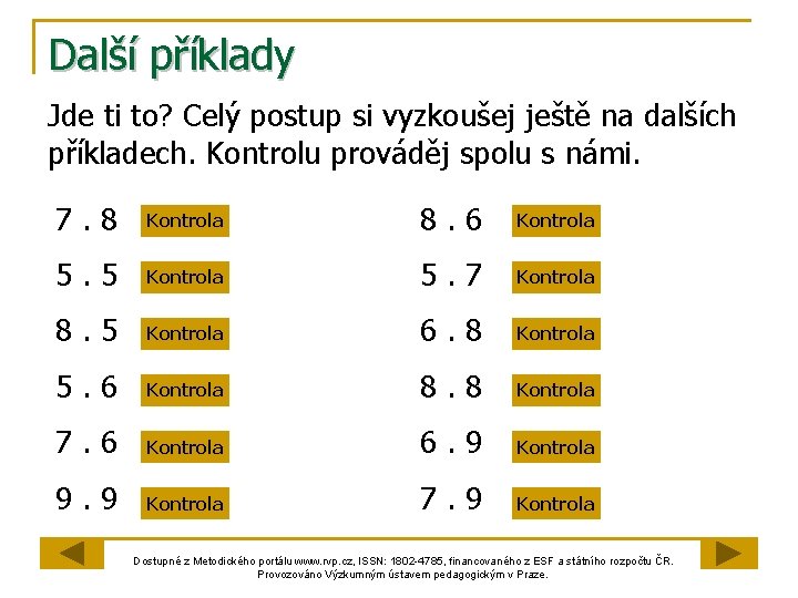 Další příklady Jde ti to? Celý postup si vyzkoušej ještě na dalších příkladech. Kontrolu