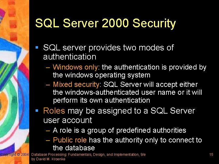 SQL Server 2000 Security § SQL server provides two modes of authentication – Windows