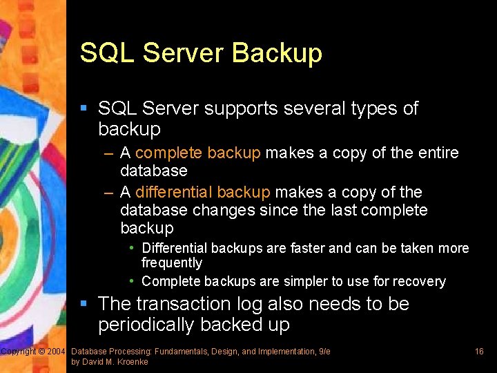 SQL Server Backup § SQL Server supports several types of backup – A complete