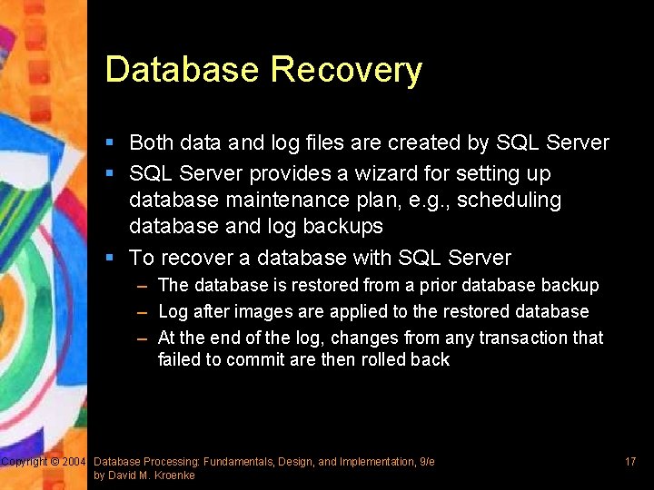 Database Recovery § Both data and log files are created by SQL Server §