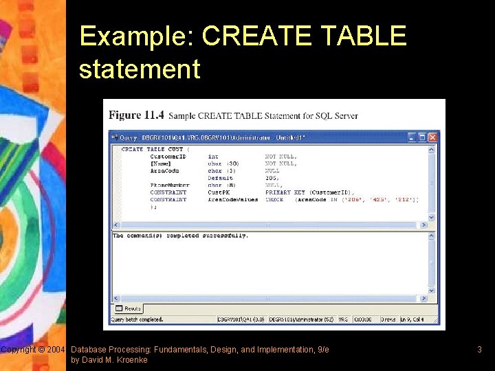 Example: CREATE TABLE statement Copyright © 2004 Database Processing: Fundamentals, Design, and Implementation, 9/e