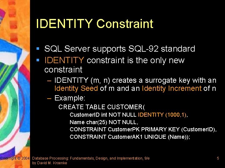 IDENTITY Constraint § SQL Server supports SQL-92 standard § IDENTITY constraint is the only