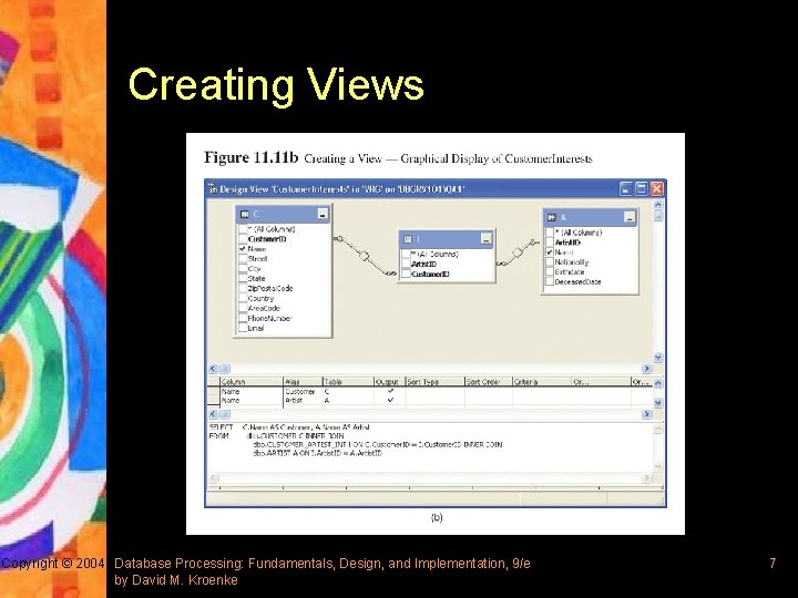 Creating Views Copyright © 2004 Database Processing: Fundamentals, Design, and Implementation, 9/e by David