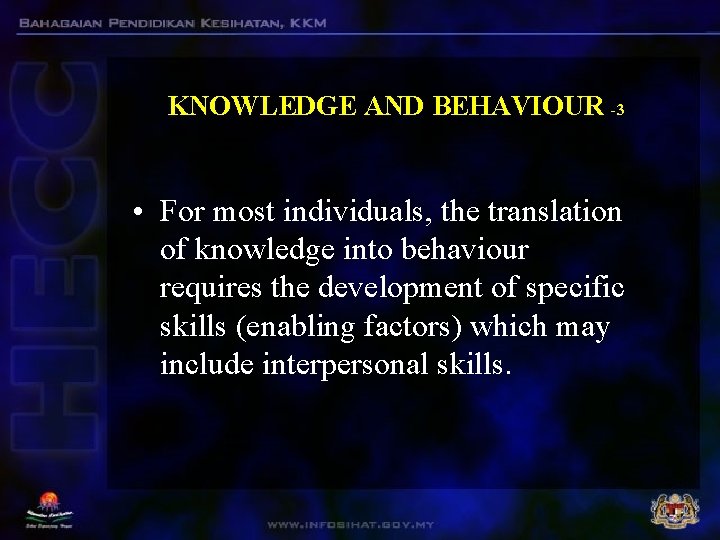 KNOWLEDGE AND BEHAVIOUR -3 • For most individuals, the translation of knowledge into behaviour KNOWLEDGE AND BEHAVIOUR -3 • For most individuals, the translation of knowledge into behaviour