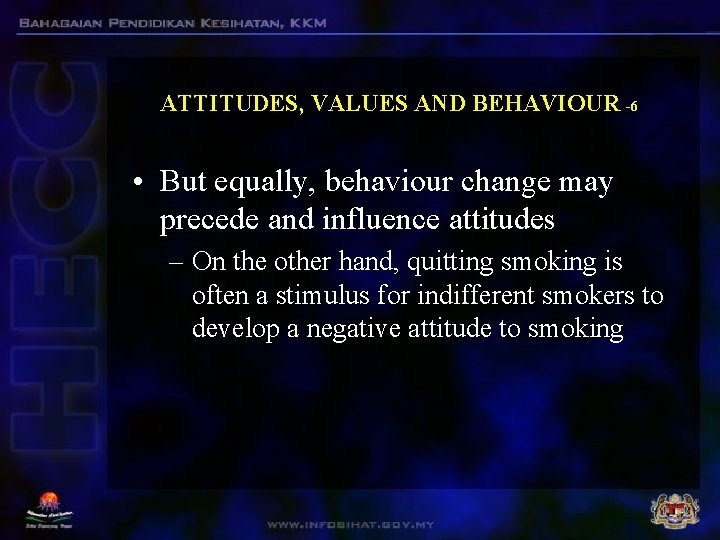 ATTITUDES, VALUES AND BEHAVIOUR -6 • But equally, behaviour change may precede and influence ATTITUDES, VALUES AND BEHAVIOUR -6 • But equally, behaviour change may precede and influence
