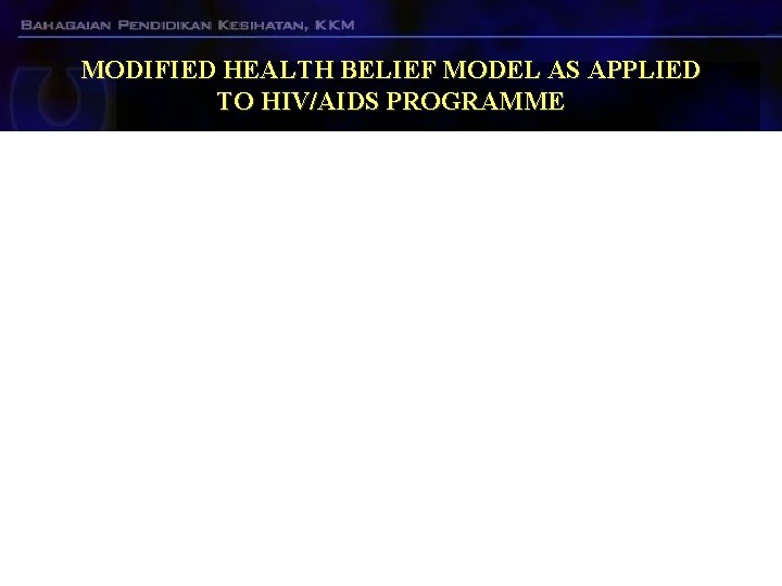 MODIFIED HEALTH BELIEF MODEL AS APPLIED TO HIV/AIDS PROGRAMME MODIFIED HEALTH BELIEF MODEL AS APPLIED TO HIV/AIDS PROGRAMME