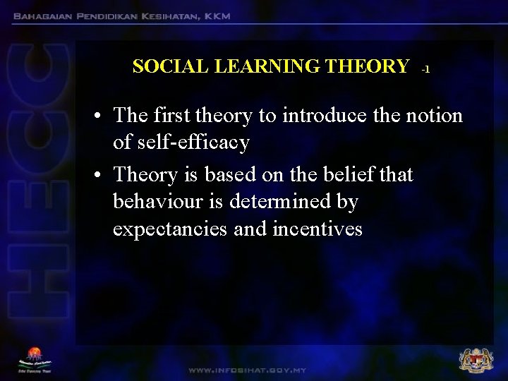 SOCIAL LEARNING THEORY -1 • The first theory to introduce the notion of self-efficacy SOCIAL LEARNING THEORY -1 • The first theory to introduce the notion of self-efficacy