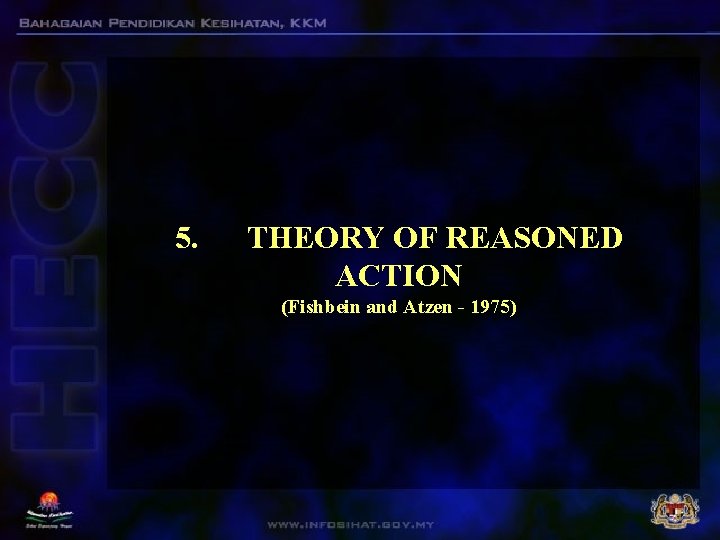 5. THEORY OF REASONED ACTION (Fishbein and Atzen - 1975) 5. THEORY OF REASONED ACTION (Fishbein and Atzen - 1975)