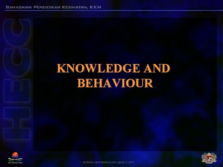 KNOWLEDGE AND BEHAVIOUR KNOWLEDGE AND BEHAVIOUR