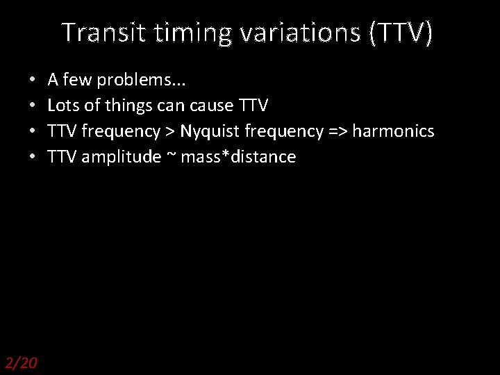 Transit timing variations (TTV) • • 2/20 A few problems. . . Lots of