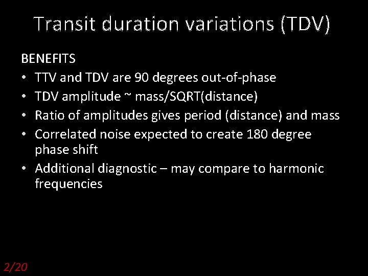 Transit duration variations (TDV) BENEFITS • TTV and TDV are 90 degrees out-of-phase •
