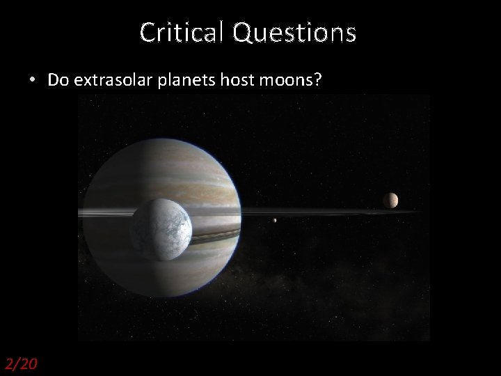 Critical Questions • Do extrasolar planets host moons? 2/20 Pathways 2009, D. Kipping 