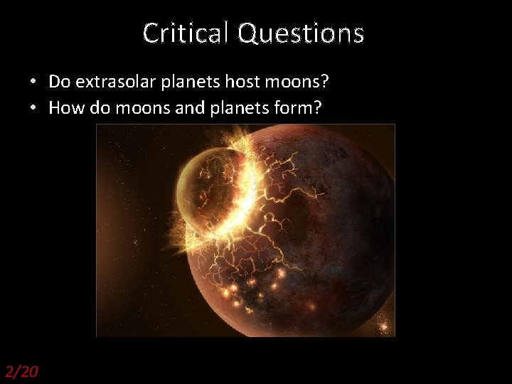 Critical Questions • Do extrasolar planets host moons? • How do moons and planets