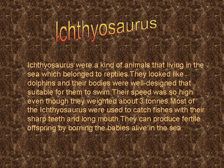 Ichthyosaurus were a kind of animals that living in the sea which belonged to