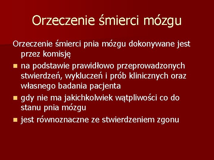 Orzeczenie śmierci mózgu Orzeczenie śmierci pnia mózgu dokonywane jest przez komisję n na podstawie