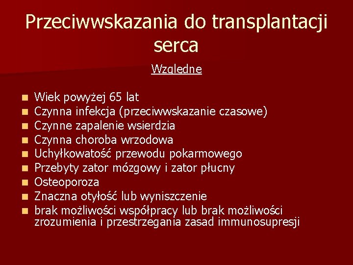 Przeciwwskazania do transplantacji serca Względne n n n n n Wiek powyżej 65 lat