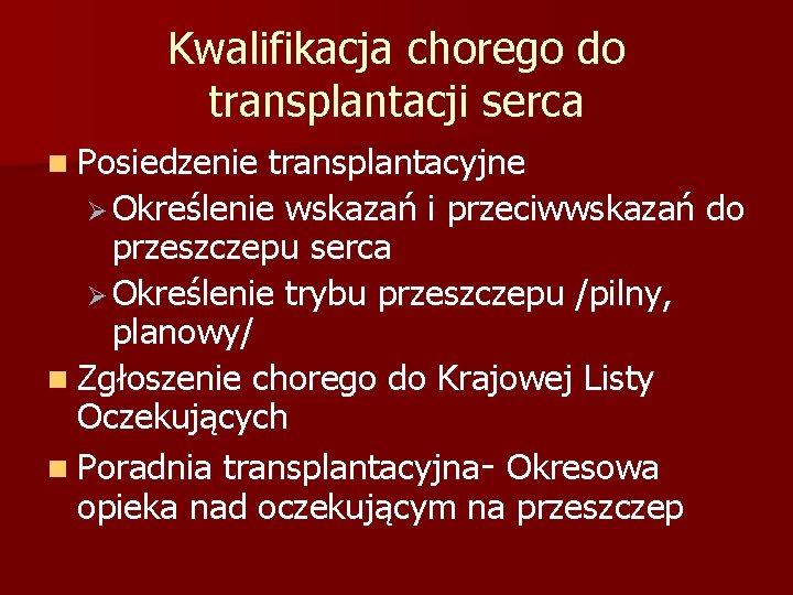 Kwalifikacja chorego do transplantacji serca n Posiedzenie transplantacyjne Ø Określenie wskazań i przeciwwskazań do