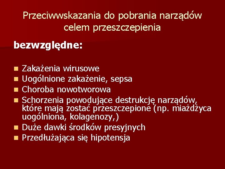 Przeciwwskazania do pobrania narządów celem przeszczepienia bezwzględne: Zakażenia wirusowe Uogólnione zakażenie, sepsa Choroba nowotworowa