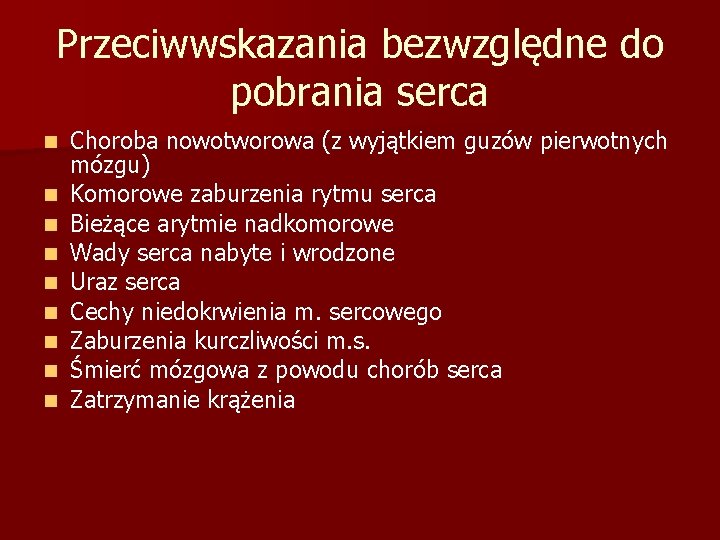 Przeciwwskazania bezwzględne do pobrania serca n n n n n Choroba nowotworowa (z wyjątkiem